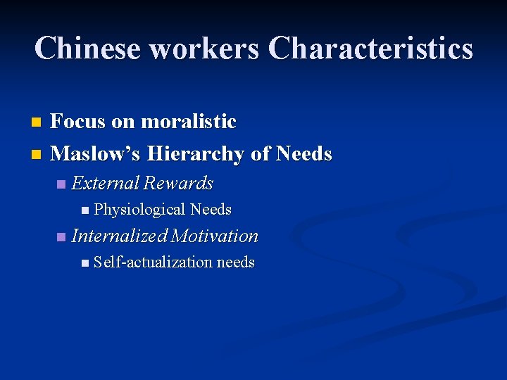 Chinese workers Characteristics Focus on moralistic n Maslow’s Hierarchy of Needs n n External