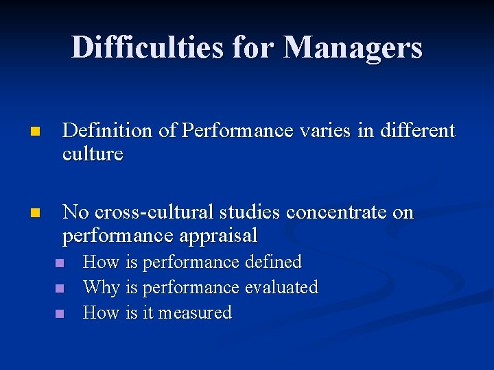 Difficulties for Managers n Definition of Performance varies in different culture n No cross-cultural