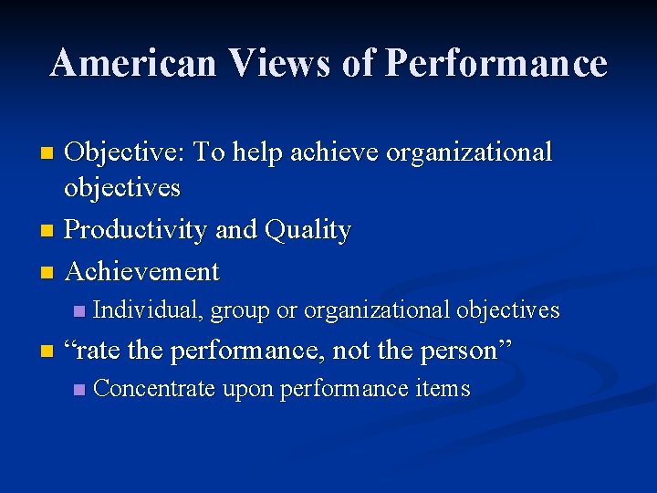American Views of Performance Objective: To help achieve organizational objectives n Productivity and Quality