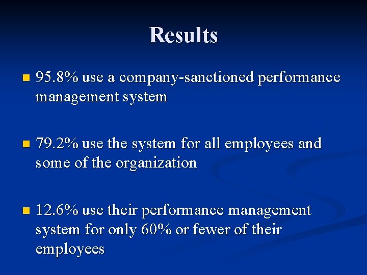 Results n 95. 8% use a company-sanctioned performance management system n 79. 2% use