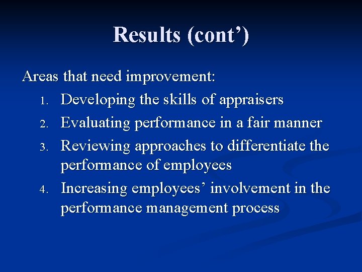 Results (cont’) Areas that need improvement: 1. Developing the skills of appraisers 2. Evaluating