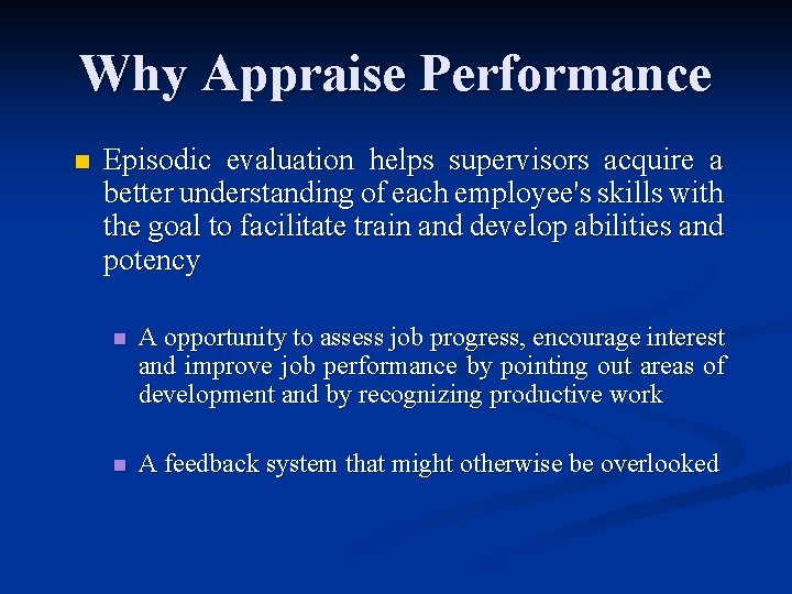 Why Appraise Performance n Episodic evaluation helps supervisors acquire a better understanding of each