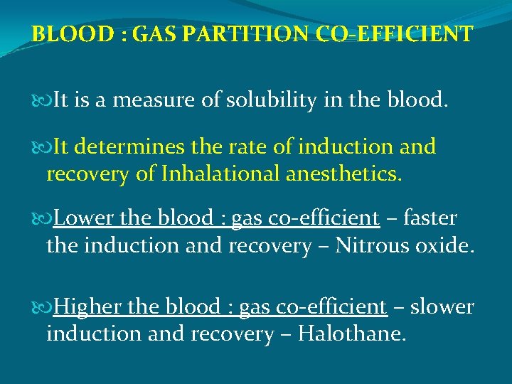 BLOOD : GAS PARTITION CO-EFFICIENT It is a measure of solubility in the blood.