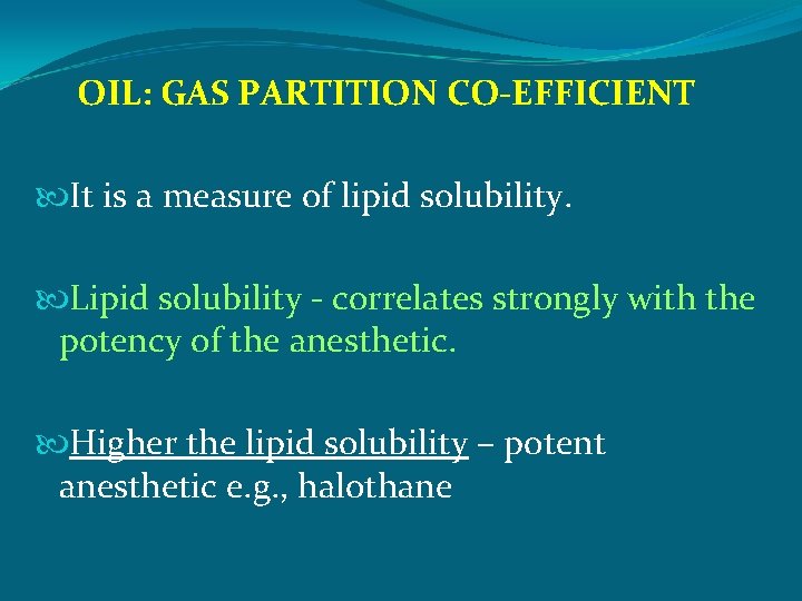  OIL: GAS PARTITION CO-EFFICIENT It is a measure of lipid solubility. Lipid solubility