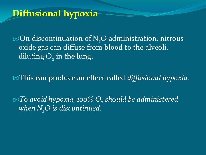 Diffusional hypoxia On discontinuation of N 2 O administration, nitrous oxide gas can diffuse