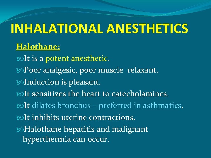 INHALATIONAL ANESTHETICS Halothane: It is a potent anesthetic. Poor analgesic, poor muscle relaxant. Induction