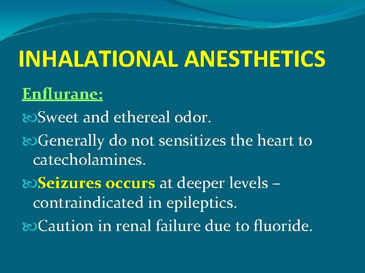 INHALATIONAL ANESTHETICS Enflurane: Sweet and ethereal odor. Generally do not sensitizes the heart to