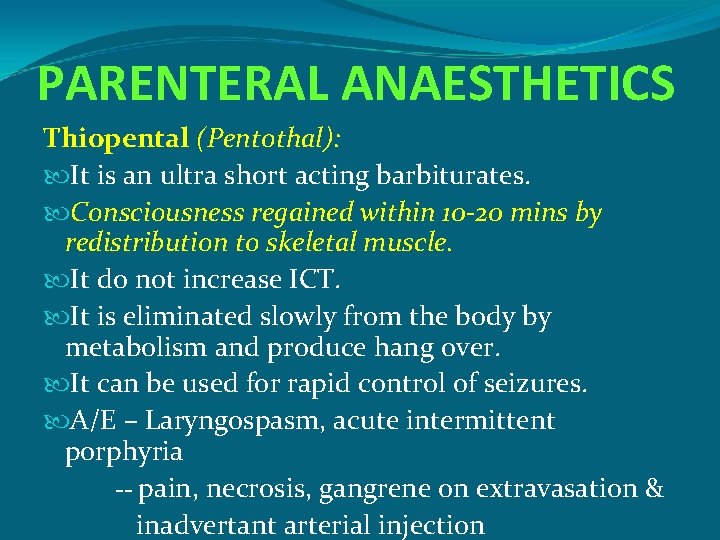 PARENTERAL ANAESTHETICS Thiopental (Pentothal): It is an ultra short acting barbiturates. Consciousness regained within