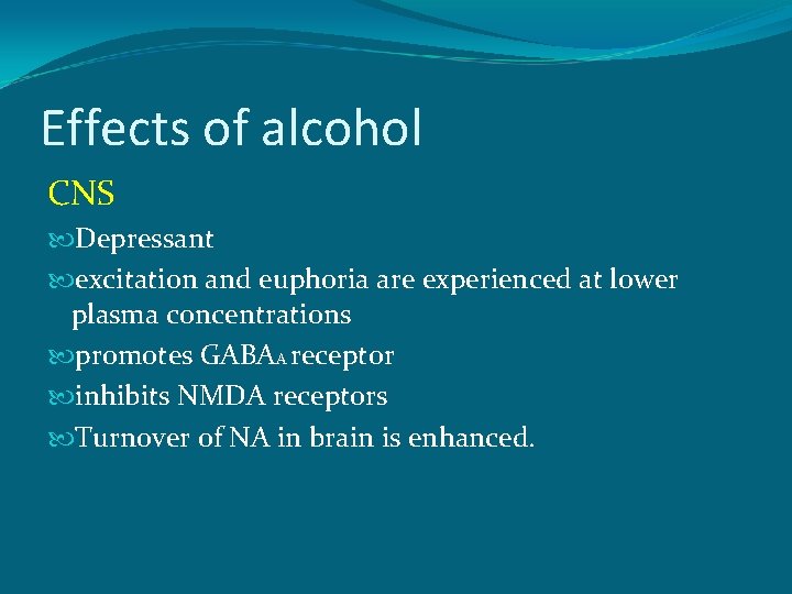 Effects of alcohol CNS Depressant excitation and euphoria are experienced at lower plasma concentrations