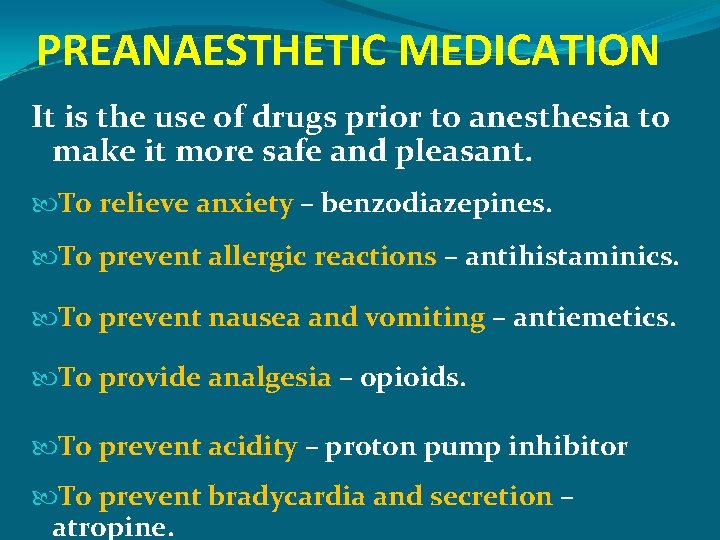 PREANAESTHETIC MEDICATION It is the use of drugs prior to anesthesia to make it