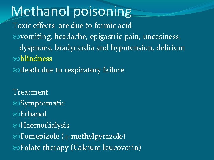Methanol poisoning Toxic effects are due to formic acid vomiting, headache, epigastric pain, uneasiness,
