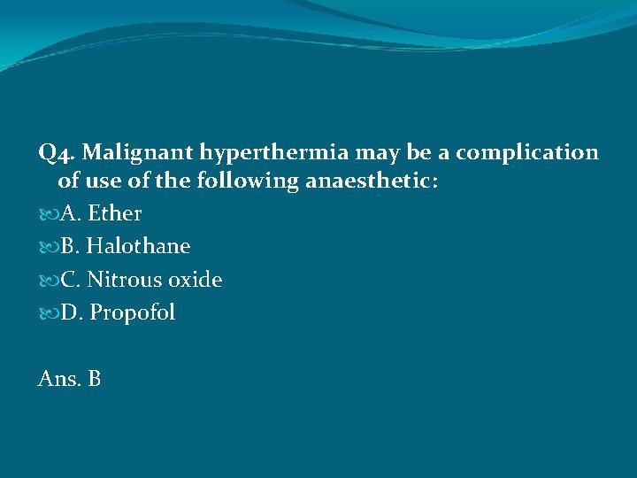 Q 4. Malignant hyperthermia may be a complication of use of the following anaesthetic: