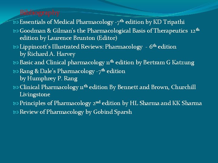 Bibliography Essentials of Medical Pharmacology -7 th edition by KD Tripathi Goodman & Gilman's