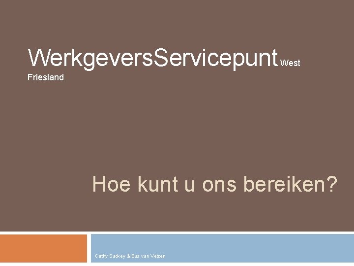 Werkgevers. Servicepunt West Friesland Hoe kunt u ons bereiken? Cathy Sackey & Bas van