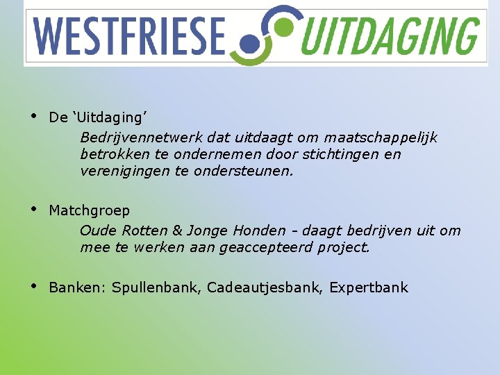  • De ‘Uitdaging’ Bedrijvennetwerk dat uitdaagt om maatschappelijk betrokken te ondernemen door stichtingen