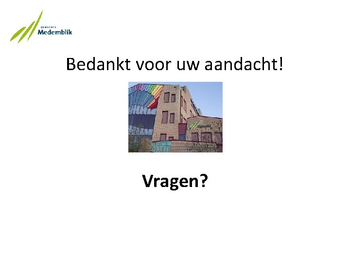 Bedankt voor uw aandacht! Vragen? 