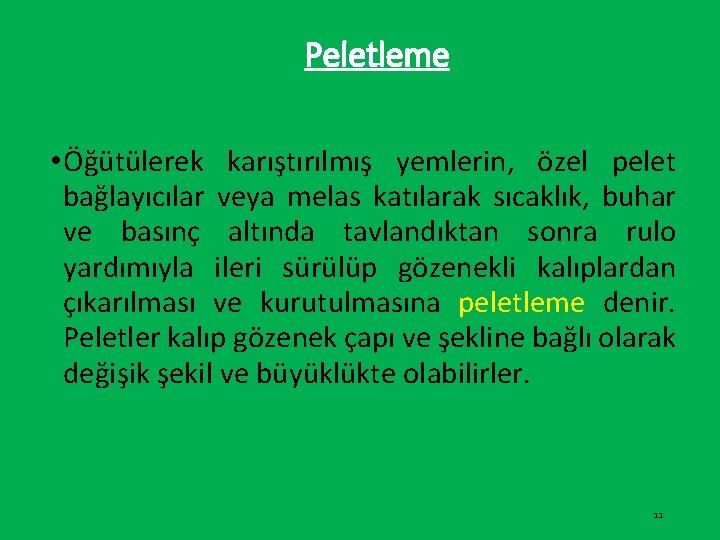 Peletleme • Öğütülerek karıştırılmış yemlerin, özel pelet bağlayıcılar veya melas katılarak sıcaklık, buhar ve