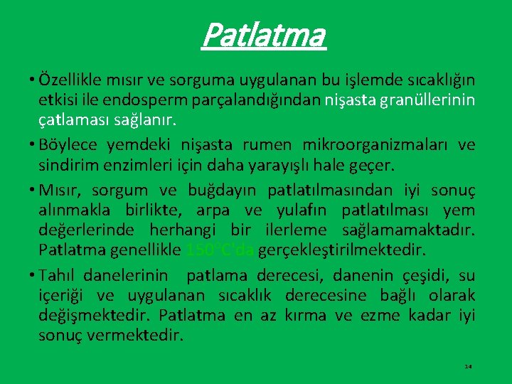 Patlatma • Özellikle mısır ve sorguma uygulanan bu işlemde sıcaklığın etkisi ile endosperm parçalandığından