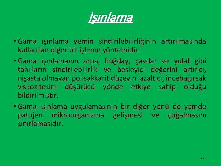 Işınlama • Gama ışınlama yemin sindirilebilirliğinin artırılmasında kullanılan diğer bir işleme yöntemidir. • Gama