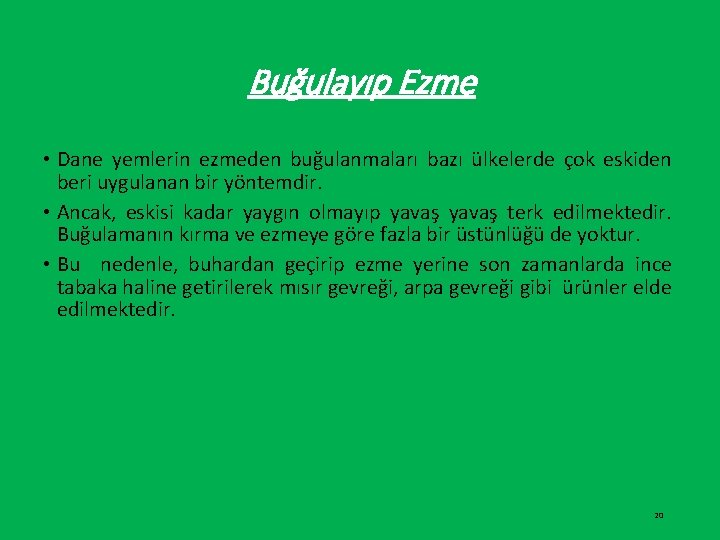 Buğulayıp Ezme • Dane yemlerin ezmeden buğulanmaları bazı ülkelerde çok eskiden beri uygulanan bir