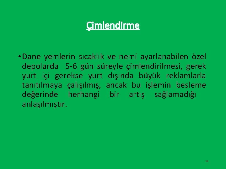 Çimlendirme • Dane yemlerin sıcaklık ve nemi ayarlanabilen özel depolarda 5 -6 gün süreyle