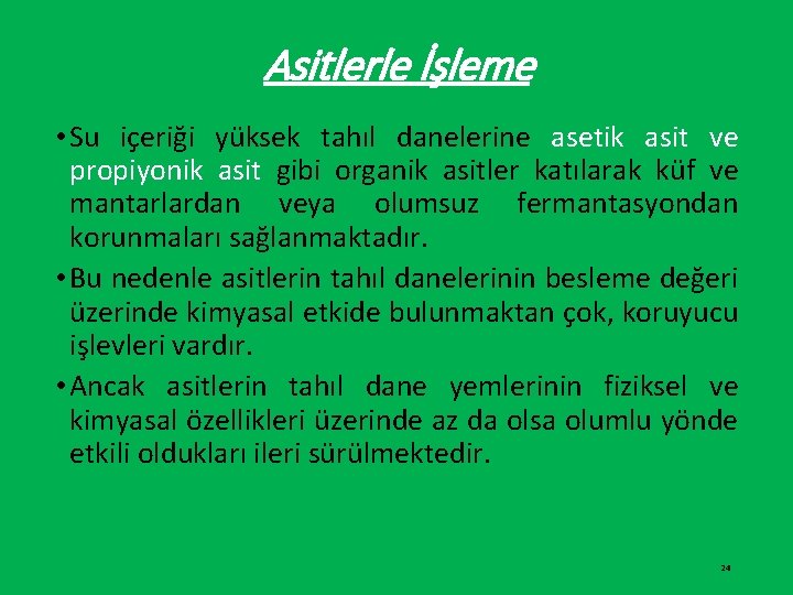 Asitlerle İşleme • Su içeriği yüksek tahıl danelerine asetik asit ve propiyonik asit gibi