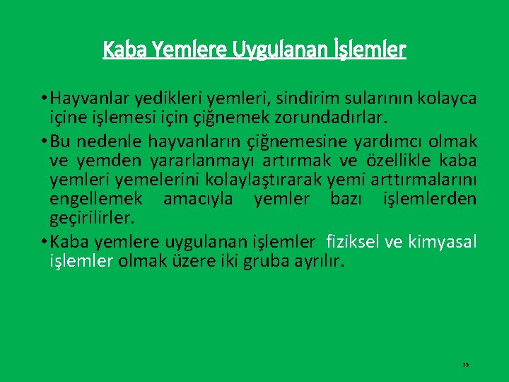 Kaba Yemlere Uygulanan İşlemler • Hayvanlar yedikleri yemleri, sindirim sularının kolayca içine işlemesi için