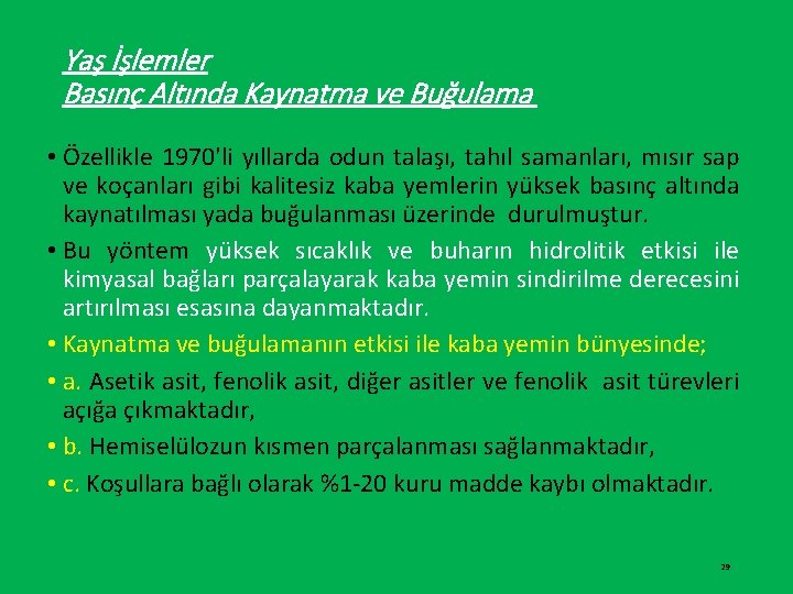 Yaş İşlemler Basınç Altında Kaynatma ve Buğulama • Özellikle 1970'li yıllarda odun talaşı, tahıl