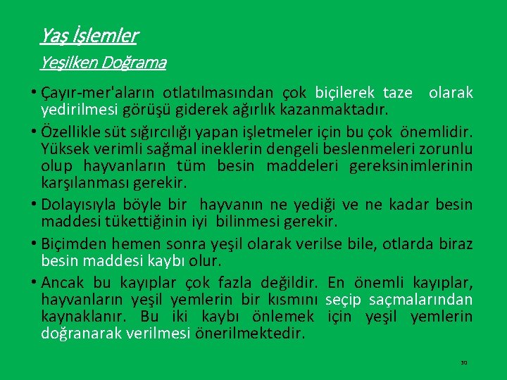 Yaş İşlemler Yeşilken Doğrama • Çayır-mer'aların otlatılmasından çok biçilerek taze olarak yedirilmesi görüşü giderek