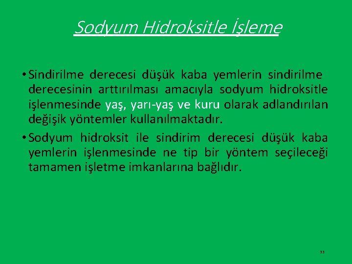 Sodyum Hidroksitle İşleme • Sindirilme derecesi düşük kaba yemlerin sindirilme derecesinin arttırılması amacıyla sodyum