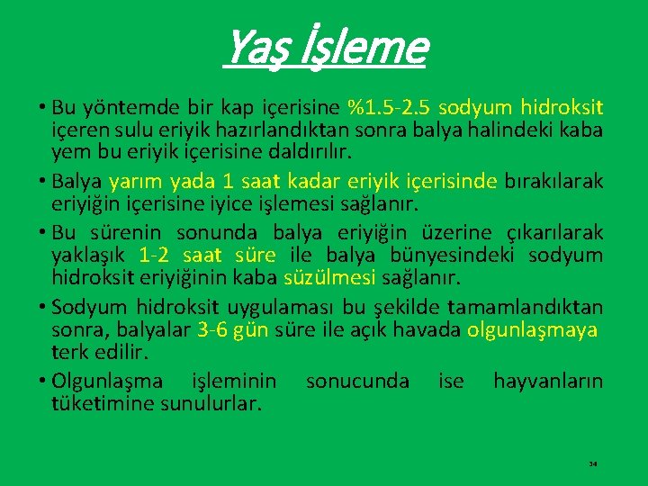 Yaş İşleme • Bu yöntemde bir kap içerisine %1. 5 -2. 5 sodyum hidroksit