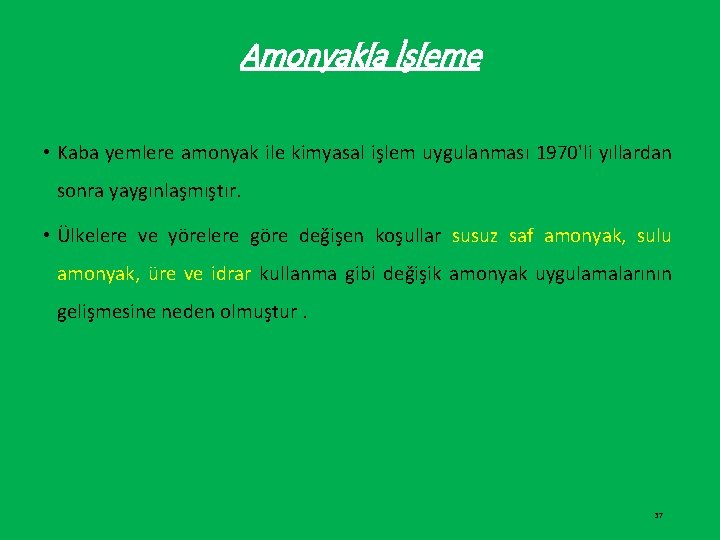 Amonyakla İşleme • Kaba yemlere amonyak ile kimyasal işlem uygulanması 1970'li yıllardan sonra yaygınlaşmıştır.