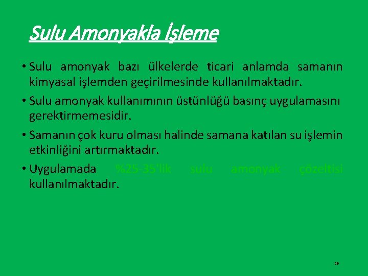 Sulu Amonyakla İşleme • Sulu amonyak bazı ülkelerde ticari anlamda samanın kimyasal işlemden geçirilmesinde