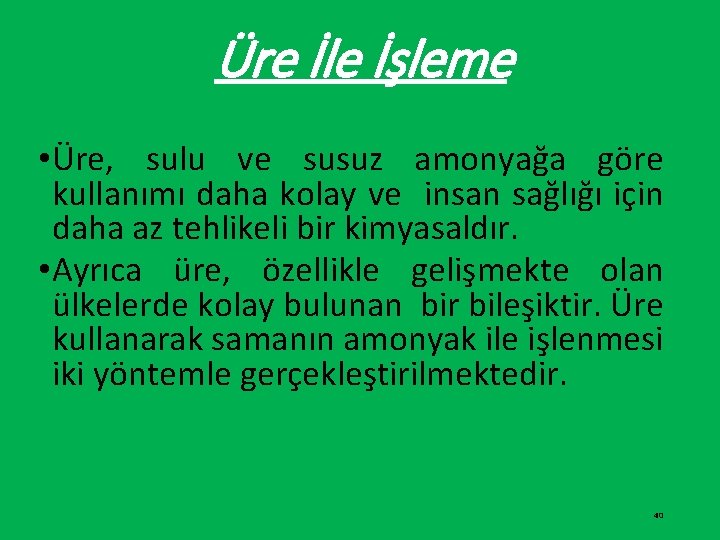 Üre İle İşleme • Üre, sulu ve susuz amonyağa göre kullanımı daha kolay ve