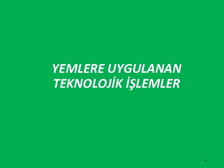 YEMLERE UYGULANAN TEKNOLOJİK İŞLEMLER 5 
