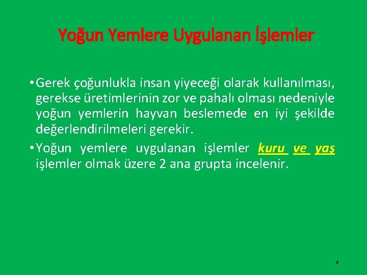 Yoğun Yemlere Uygulanan İşlemler • Gerek çoğunlukla insan yiyeceği olarak kullanılması, gerekse üretimlerinin zor