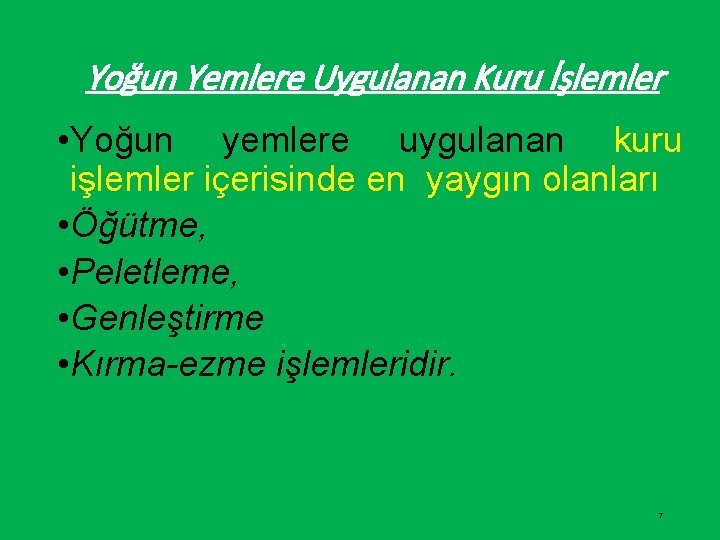 Yoğun Yemlere Uygulanan Kuru İşlemler • Yoğun yemlere uygulanan kuru işlemler içerisinde en yaygın