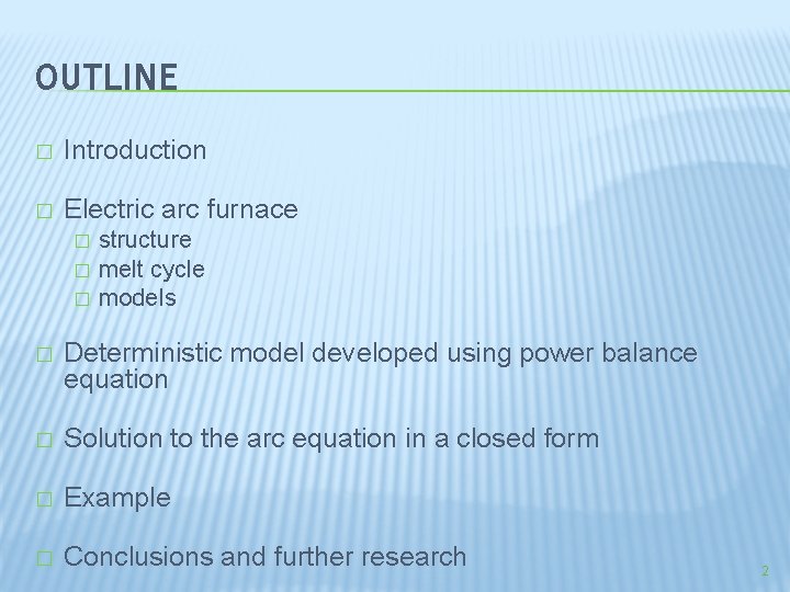 OUTLINE � Introduction � Electric arc furnace � � � structure melt cycle models