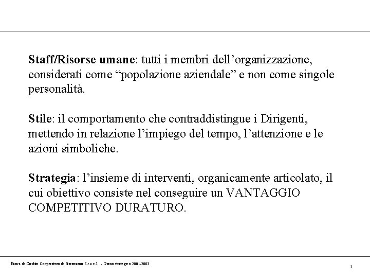 Staff/Risorse umane: tutti i membri dell’organizzazione, considerati come “popolazione aziendale” e non come singole