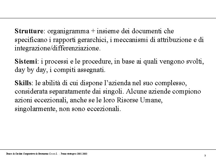 Strutture: organigramma + insieme dei documenti che specificano i rapporti gerarchici, i meccanismi di