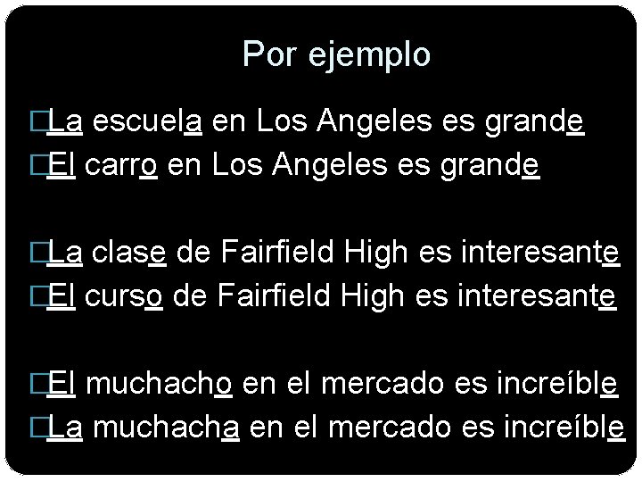Por ejemplo �La escuela en Los Angeles es grande �El carro en Los Angeles