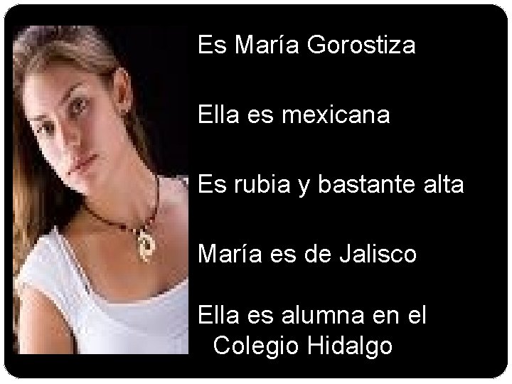 Es María Gorostiza Ella es mexicana Es rubia y bastante alta María es de
