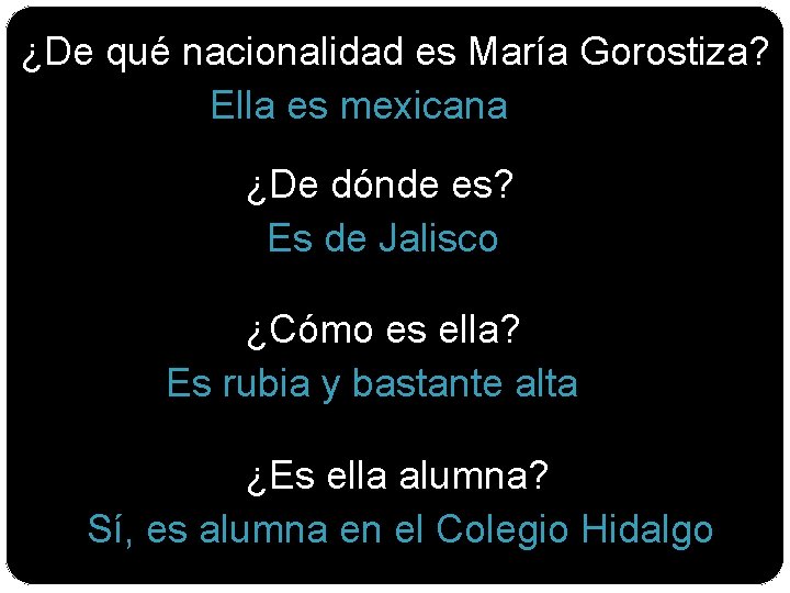 ¿De qué nacionalidad es María Gorostiza? Ella es mexicana ¿De dónde es? Es de