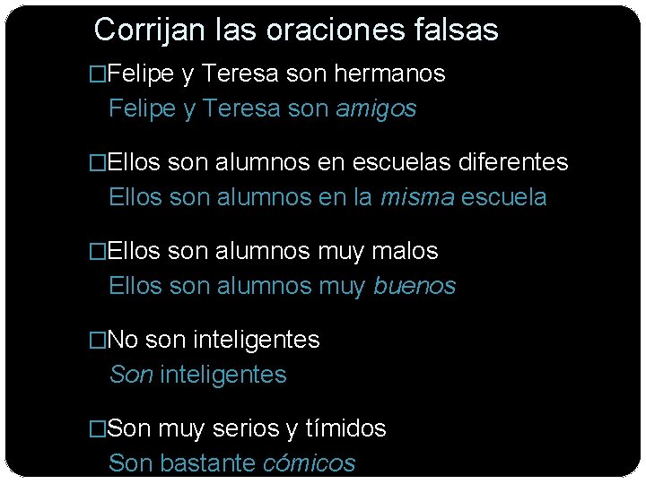 Corrijan las oraciones falsas �Felipe y Teresa son hermanos Felipe y Teresa son amigos