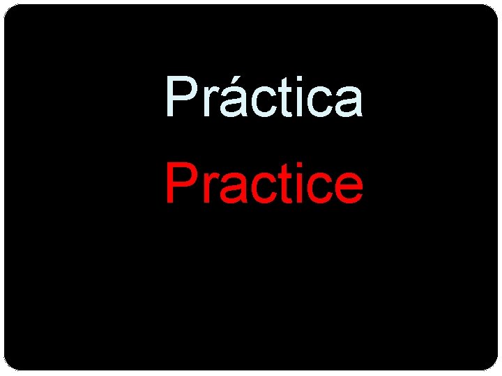 Práctica Practice 