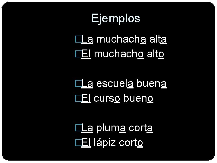 Ejemplos �La muchacha alta �El muchacho alto �La escuela buena �El curso bueno �La