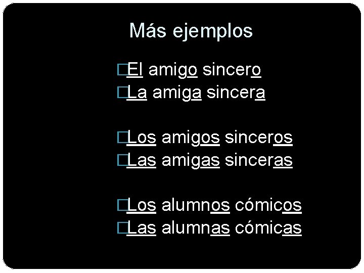 Más ejemplos �El amigo sincero �La amiga sincera �Los amigos sinceros �Las amigas sinceras