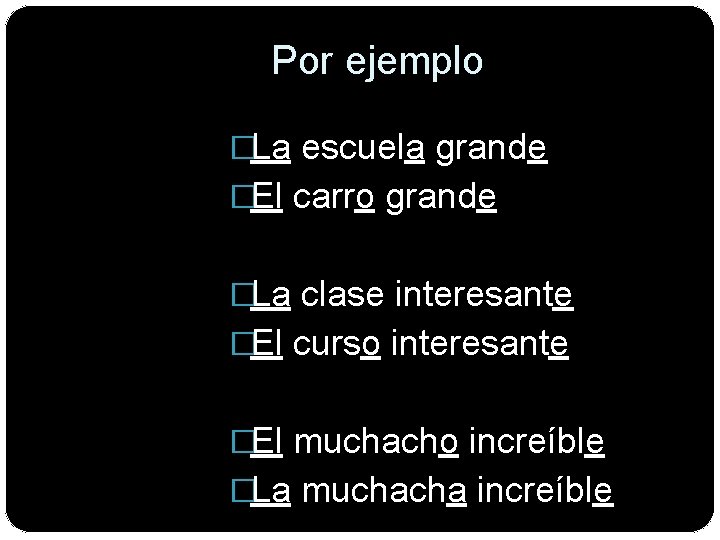 Por ejemplo �La escuela grande �El carro grande �La clase interesante �El curso interesante