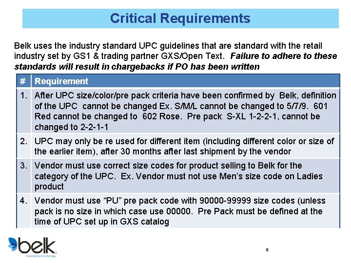 Critical Requirements Belk uses the industry standard UPC guidelines that are standard with the
