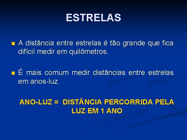 ESTRELAS n A distância entre estrelas é tão grande que fica difícil medir em